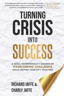 Charly Jaffe, Richard Jaffe - Turning Crisis Into Success: A Serial Entrepreneur's Lessons on Overcoming Challenge While Keeping Your Sh*t Together, Häftad. Tillgänglighet: Lägg i varukorg