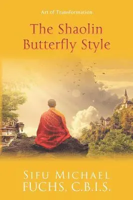 Sifu Michael Fuchs C. B. I. - The Shaolin Butterfly Style: Art of Transformation, Häftad. Tillgänglighet: Lägg i varukorg