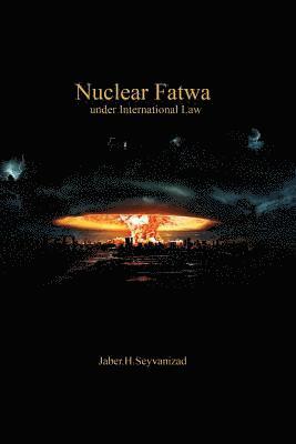 Jaber Seyvanizad - Nuclear Fatwa under International Law, Häftad