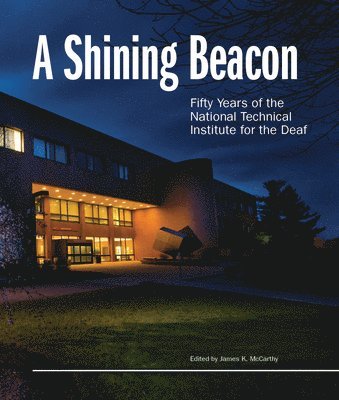 James McCarthy - A Shining Beacon: Fifty Years of the National Technical Institute for the Deaf, Inbunden