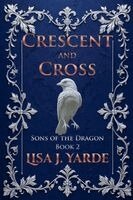 Lisa J Yarde - Sons of the Dragon - Crescent and Cross, Häftad. Tillgänglighet: Lägg i varukorg