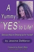 Cesar a. Vargas Ph. D. - A Yummy "Yes" to Life!: Delicious Keys to Showing Up For Yourself, Häftad