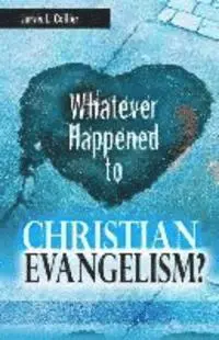 Jarvis L. Collier - Whatever Happened to Christian Evangelism, Häftad. Tillgänglighet: Lägg i varukorg