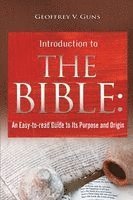 Geoffrey V. Guns - The Bible: An Easy-to-read Guide to Its Purpose and Origin, Häftad