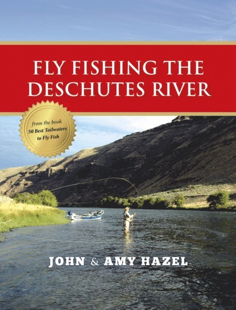 Amy Hazel, John Hazel - Fly Fishing the Deschutes River, E-bok