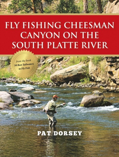 Pat Dorsey - Fly Fishing Cheesman Canyon on the South Platte River, E-bok
