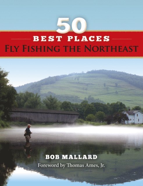 Bob Mallard - 50 Best Places Fly Fishing the Northeast, E-bok
