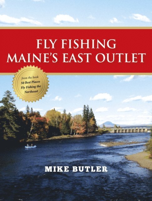 Mike Butler - Fly Fishing Maine's East Outlet, E-bok