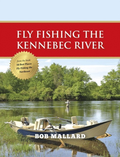 Bob Mallard - Fly Fishing the Kennebec River, E-bok