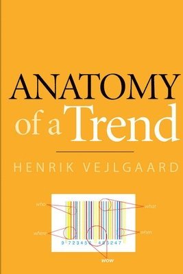 Henrik Vejlgaard - Anatomy of a Trend, Häftad. Tillgänglighet: Lägg i varukorg