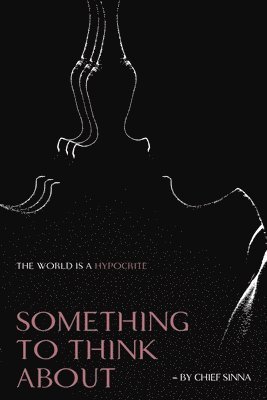 Chief Sinna - Something To Think About, The World is a Hypocrite, Häftad