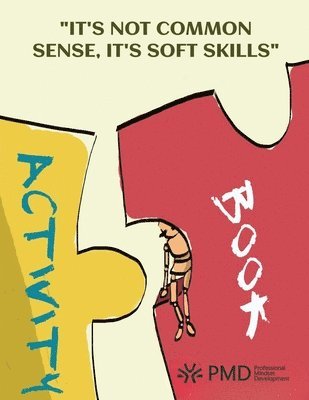Professional Mindset Development Pmd - "It's Not Common Sense, It's Soft Sills" Activity Manual, Häftad