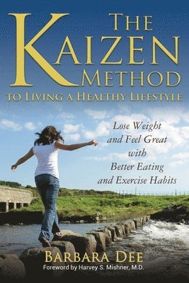 Barbara Dee - The Kaizen Method to Living a Healthy Lifestyle: Lose Weight and Feel Great with Better Eating and Exercise Habits, Häftad