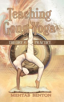 Mehtab Benton - Teaching Gong Yoga, Inbunden. Tillgänglighet: Lägg i varukorg