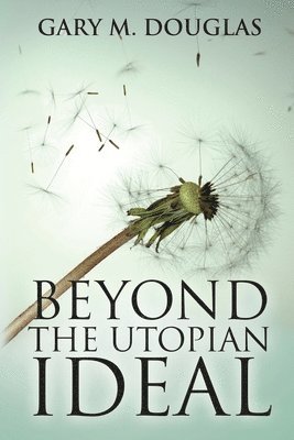 Gary M Douglas - Beyond the Utopian Ideal, Häftad