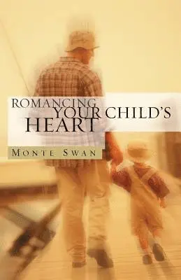 Monte Swan - Romancing Your Child's Heart (Second Edition), Häftad. Tillgänglighet: Lägg i varukorg