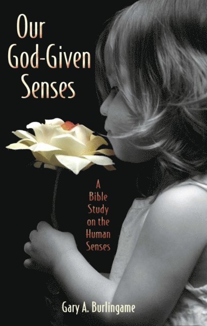 Gary A Burlingame - Our God-Given Senses, E-bok