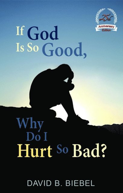 David B Biebel - If God is So Good, Why Do I Hurt So Bad?, E-bok