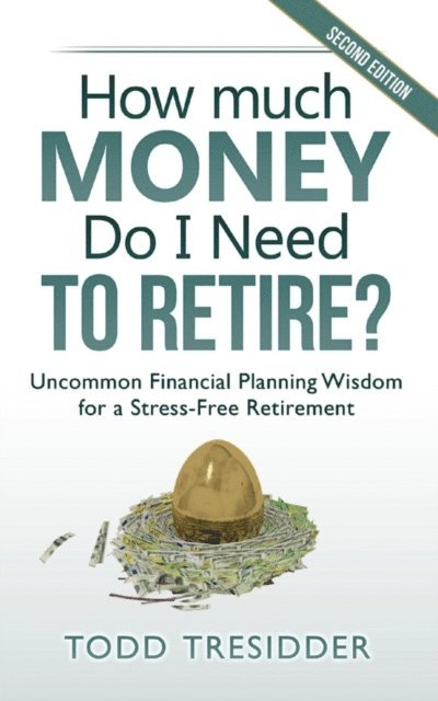 Todd Tresidder - How Much Money Do I Need to Retire?: Uncommon Financial Planning Wisdom for a Stress-Free Retirement, E-bok. Tillgänglighet: Lägg i varukorg