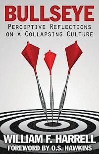 William F. Harrell - Bullseye: Perceptive Reflections on a Collapsing Culture, Häftad