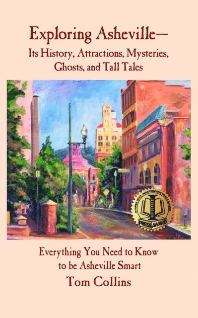 Tom Collins - Exploring Asheville-Its History, Attractions, Mysteries, Ghosts, and Tall Tales, E-bok