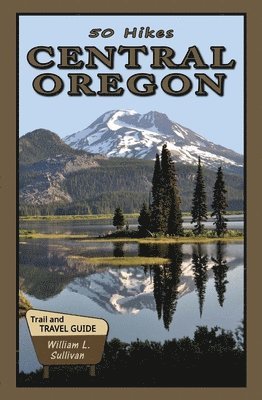 William L. Sullivan - 50 Hikes: Central Oregon, Häftad