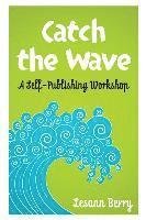 Lesann Berry - Catch the Wave: A self-Publishing Workshop, Häftad. Tillgänglighet: Lägg i varukorg