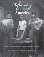 Reframing Italian America: Historical Photographs and Immigrant Representations