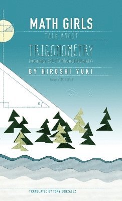 Hiroshi Yuki - Math Girls Talk About Trigonometry, Inbunden. Tillgänglighet: Lägg i varukorg