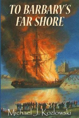 Michael J Kozlowski - To Barbary's Far Shore, Häftad