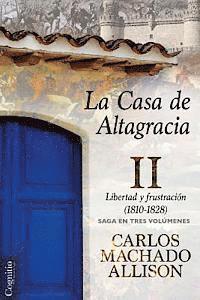 Carlos Machado Allison - La Casa de Altagracia: Vol II. Libertad y frustración (1810-1828), Häftad