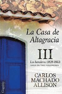 Carlos Machado Allison - La Casa de Altagracia: Vol III. Los herederos (1828-1863), Häftad