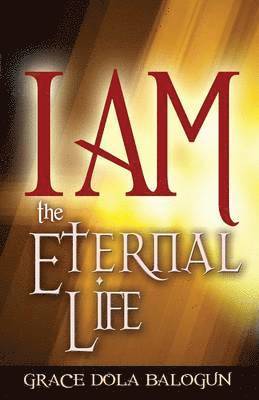 Grace Dola Balogun - I Am the Eternal Life, Häftad