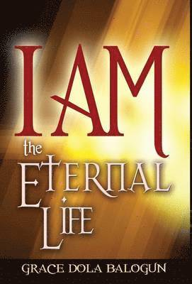 Grace Dola Balogun - I Am the Eternal Life, Inbunden