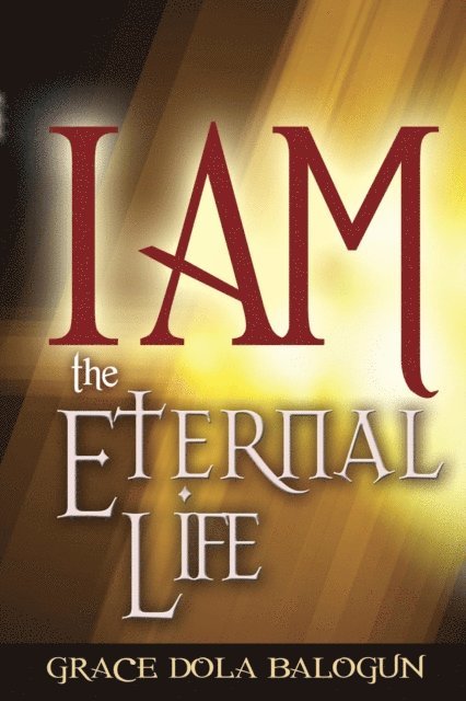 Grace   Dola Balogun - I am The Eternal Life, E-bok