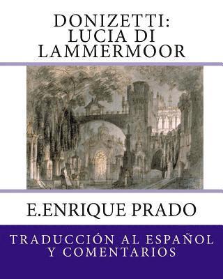 E. Enrique Prado - Donizetti: Lucia di Lammermoor: Traduccion al Espanol y Comentarios, Häftad