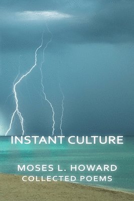Moses L. Howard - Instant Culture: Collected Poems, Häftad