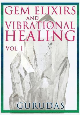 Gurudas - Gems Elixirs and Vibrational Healing Volume 1, Häftad