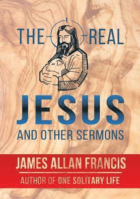 James Allan Francis - Real Jesus And Other Sermons, Häftad