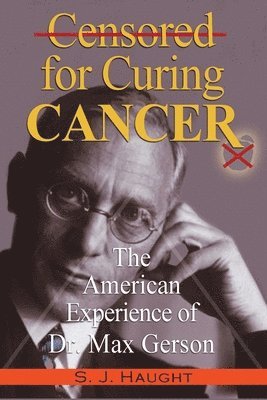 S J Haught - Censured for Curing Cancer - The American Experience of Dr. Max Gerson, Häftad