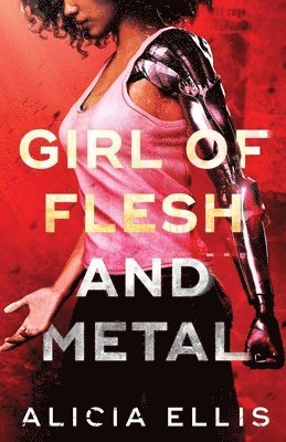 Alicia Ellis - Girl of Flesh and Metal, Häftad. Tillgänglighet: Lägg i varukorg