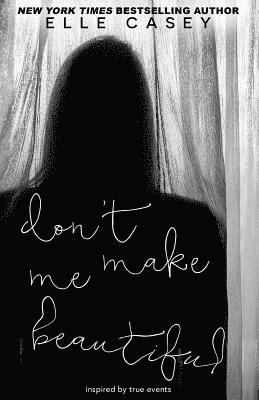 Elle Casey - Don't Make Me Beautiful, Häftad