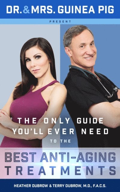 Heather Dubrow, Terry Dubrow - Dr. and Mrs. Guinea Pig Present The Only Guide You'll Ever Need to the Best Anti-Aging Treatments, E-bok