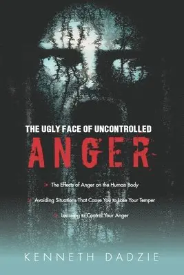 Kenneth Dadzie - The Ugly Face of Uncontrolled Anger: Encourages All People To Control Their Anger - Irrespective Of The Circumstances And Thereby Avoid The Unpleasant, Häftad. Tillgänglighet: Lägg i varukorg