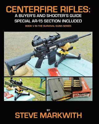 Steve Markwith - Centerfire Rifles: A Buyer's and Shooter's Guide: Special AR-15 Section Included, Häftad