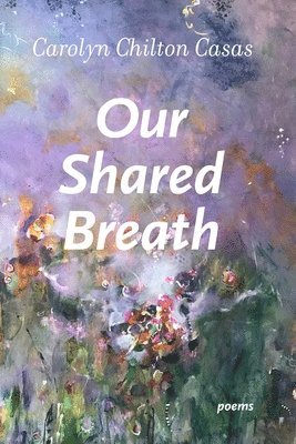 Carolyn Chilton Casas - Our Shared Breath, Häftad