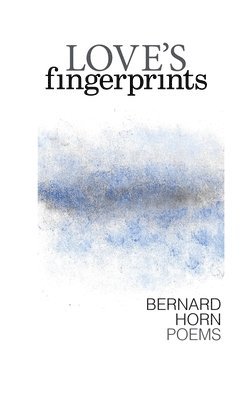 Bernard Horn - Love's Fingerprints: Poems, Inbunden