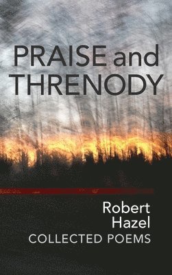 Robert Hazel - Praise and Threnody, Inbunden