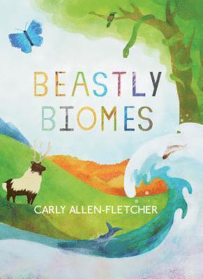 Carly Allen-Fletcher - Beastly Biomes, Inbunden