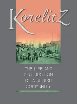Michael Walzer-Fass, Ann Belinsky, Merle Horwitz - Korelitz - The Life and Destruction of a Jewish Community, Inbunden. Tillgänglighet: Lägg i varukorg